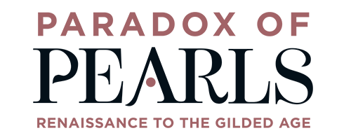 Paradox of Pearls: Renaissance to The Gilded Age